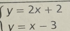 y=2x+2
v=x-3