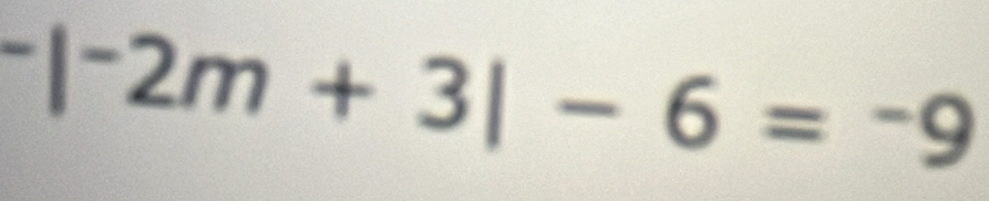 ^-|^-2m+3|-6=-9