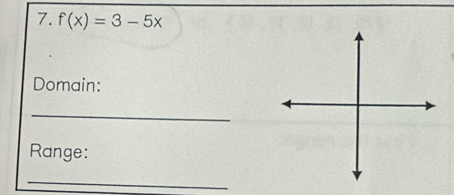 f(x)=3-5x
Domain: 
_ 
Range: 
_