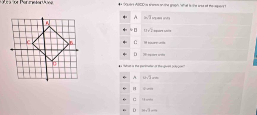 hates for Perimeter/Area Square ABCD is shown on the graph. What is the area of the square?
A 3sqrt(2) square units
B 12sqrt(2) square units
18 square units
C
36 square units
What is the perimeter of the given polygon?
A 12sqrt(2)units
B 12 units
C 18 unta
D 36sqrt(3)units