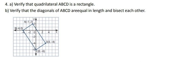 Verify that quadrilateral ABCD is a rectangle.
b) Verify that the diagonals of ABCD areequal in length and bisect each other.