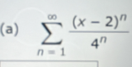 sumlimits _(n=1)^(∈fty)frac (x-2)^n4^n