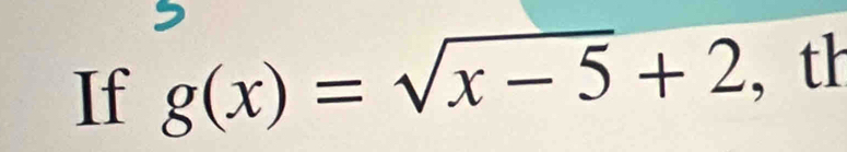 If g(x)=sqrt(x-5)+2 , th