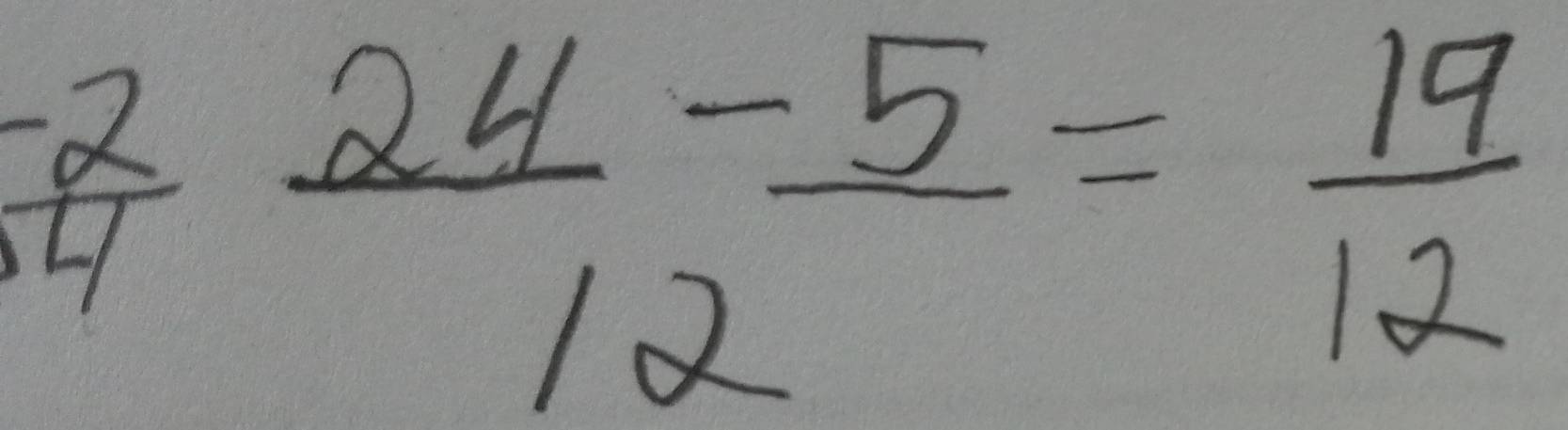  (-2)/4   24/12 - 5/12 = 19/12 