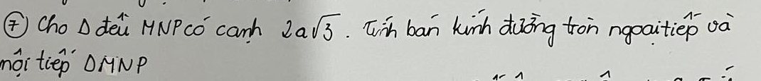 (Cho D deù HNPcó canh 2asqrt(3) Tih ban kinh doing tron ngaaitiep oa 
moitiep OrNp