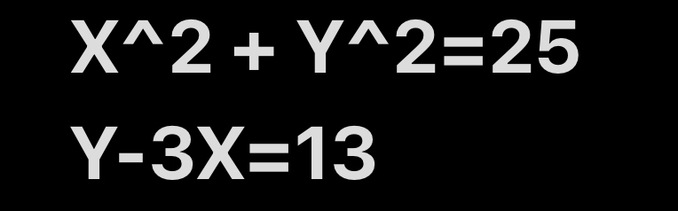 X^(wedge)2+Y^(wedge)2=25
Y-3X=13