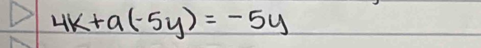 4k+a(-5y)=-5y