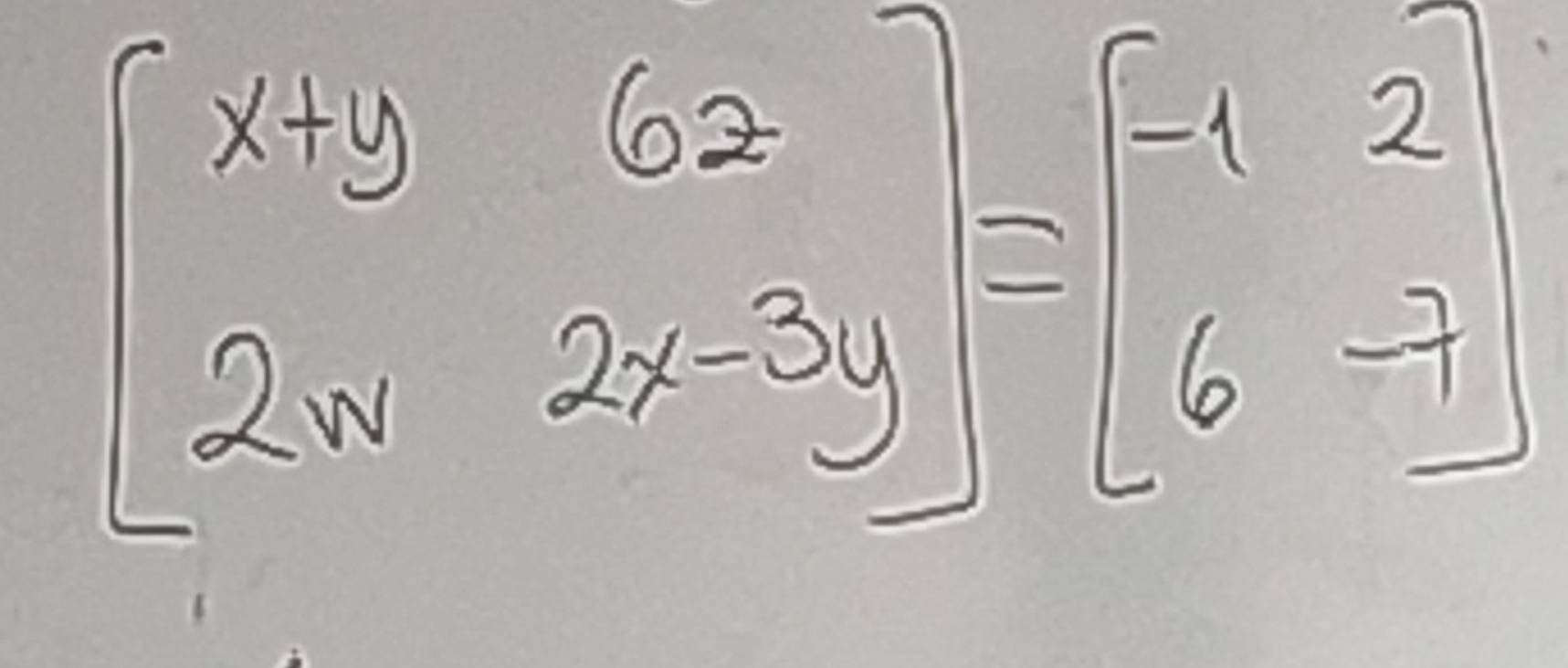 beginbmatrix x+y&6z 2w&2x-3yendbmatrix =beginbmatrix -1&2 6&-7endbmatrix