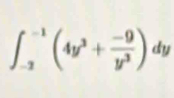 ∈t _(-2)^(-1)(4y^3+ (-9)/y^3 )dy