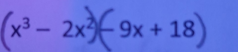 (x³ − 2x²− 9x+ 18