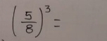 ( 5/8 )^3=