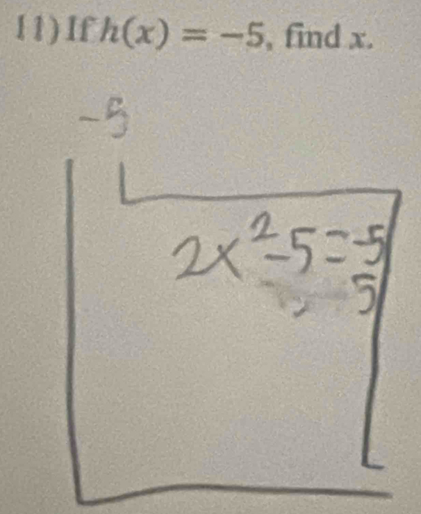 11)If h(x)=-5 , find x.