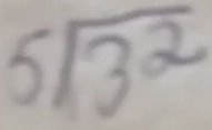 beginarrayr 5encloselongdiv 3^2endarray