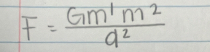 F= Gm'm^2/a^2 