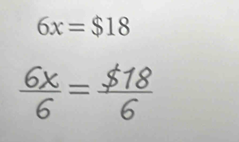 6x=$18
 6x/6 = $ 18/6 