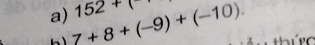 7+8+(-9)+(-10). 152+(
h c