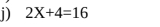 2X+4=16