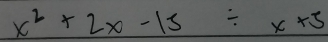 x^2+2x-15/ x+5