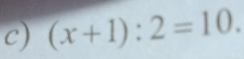 (x+1):2=10.