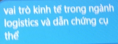 vai trò kinh tế trong ngành 
logistics và dẫn chứng cụ 
thể