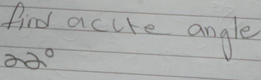 find acuire angle
22°