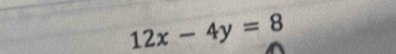 12x-4y=8