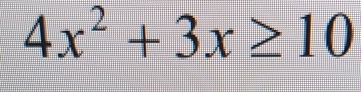 4x^2+3x≥ 10