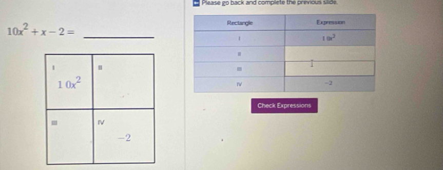 Please go back and complete the previous slide
_
10x^2+x-2=
Check Expressions