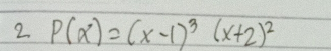 2 P(x)=(x-1)^3(x+2)^2