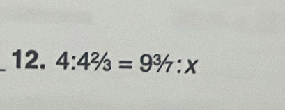 4:4^2/_3=9^3/_7:x