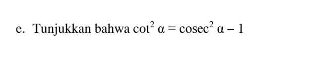 Tunjukkan bahwa cot^2alpha =cos ec^2alpha -1