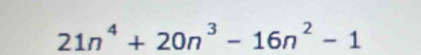 21n^4+20n^3-16n^2-1