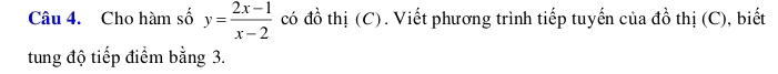 Cho hàm số y= (2x-1)/x-2  có đồ thị (C). Viết phương trình tiếp tuyến của đồ thị (C), biết 
tung độ tiếp điểm bằng 3.