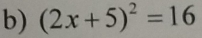 (2x+5)^2=16