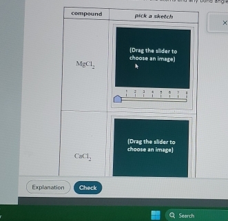 compound pick a sketch 
× 
(Drag the slider to 
choose an image)
MgCl_2. . 
(Drag the slider to 
choose an image)
CaCl_2
Explanation Check 
Search