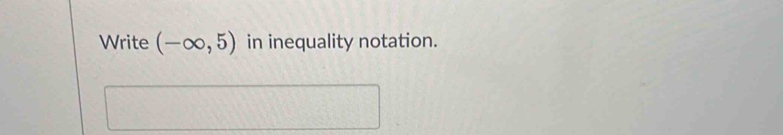 Write (-∈fty ,5) in inequality notation.