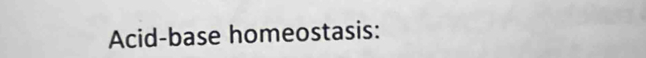 Acid-base homeostasis: