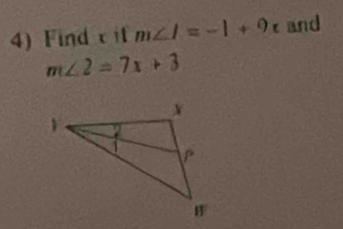 4)Find if m∠ I=-1+9x and
m∠ 2=7x+3