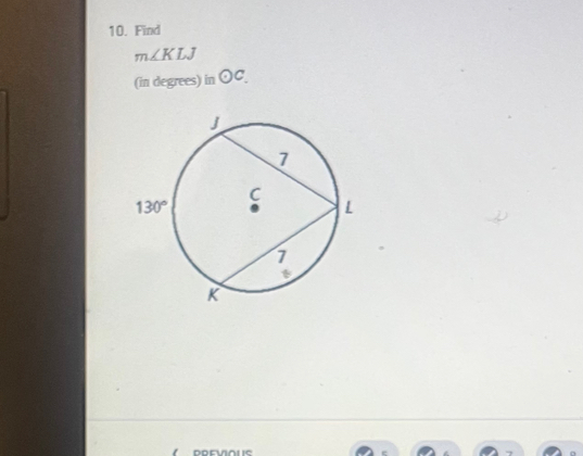 Find
m∠ KLJ
(in degrees) in odot C.
PREVIOUS