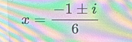 x= (-1± i)/6 