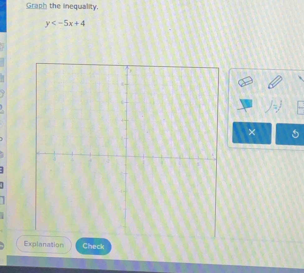 Graph the inequality.
y
×
5
Explanation Check