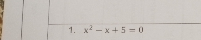 x^2-x+5=0