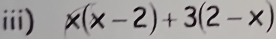 iii) x(x-2)+3(2-x)