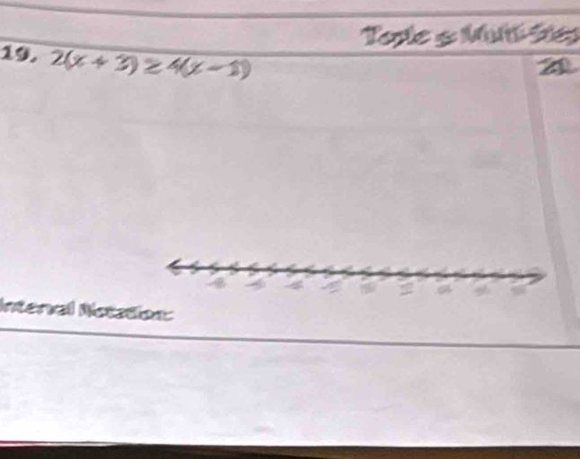 Torle & Mtties 
19. 2(x+3)≥ 4(x-1)
Intenal Notation: