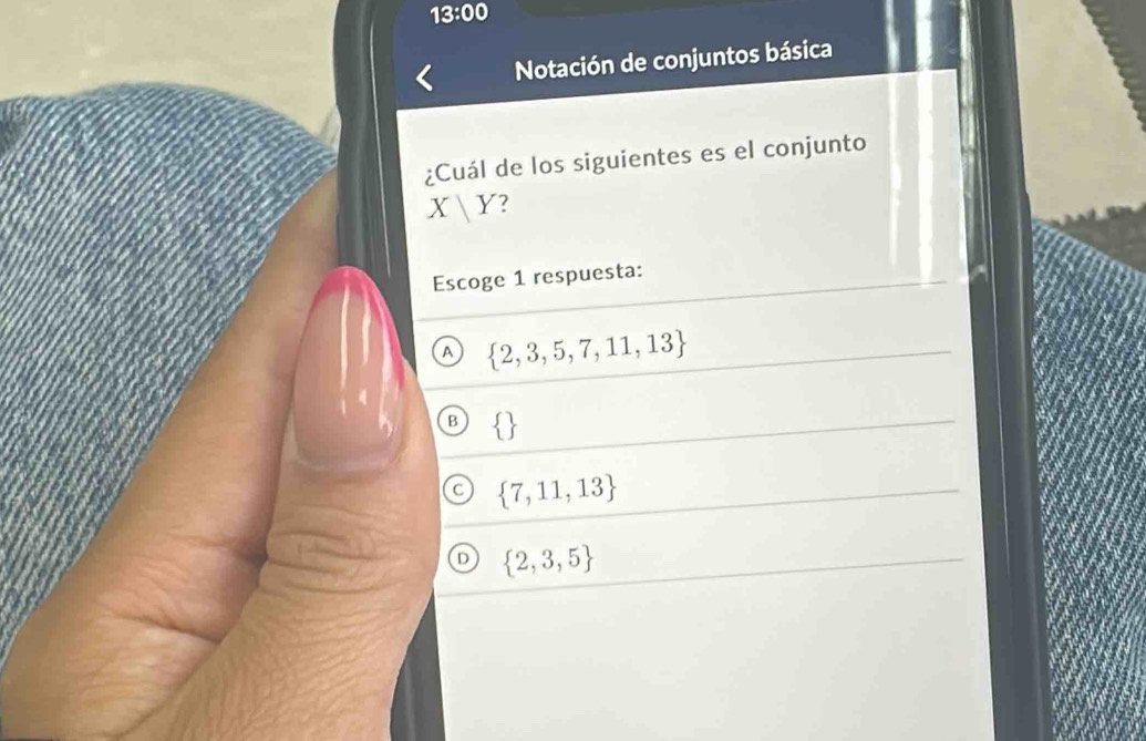 13:00 
Notación de conjuntos básica
¿Cuál de los siguientes es el conjunto
X|Y 2
Escoge 1 respuesta:
A  2,3,5,7,11,13
B  
 7,11,13
D  2,3,5