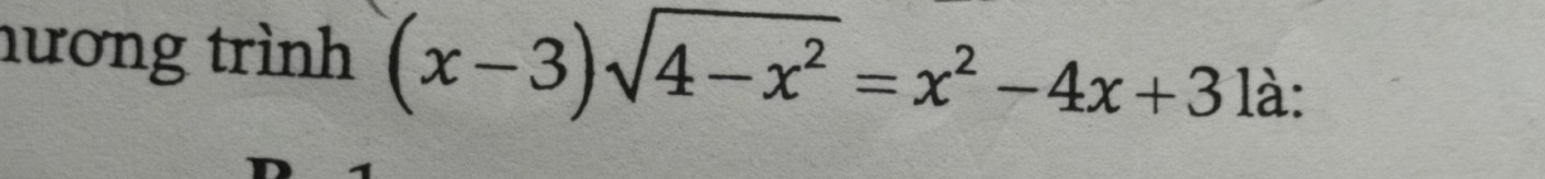 nương trình (x-3)sqrt(4-x^2)=x^2-4x+3
là: