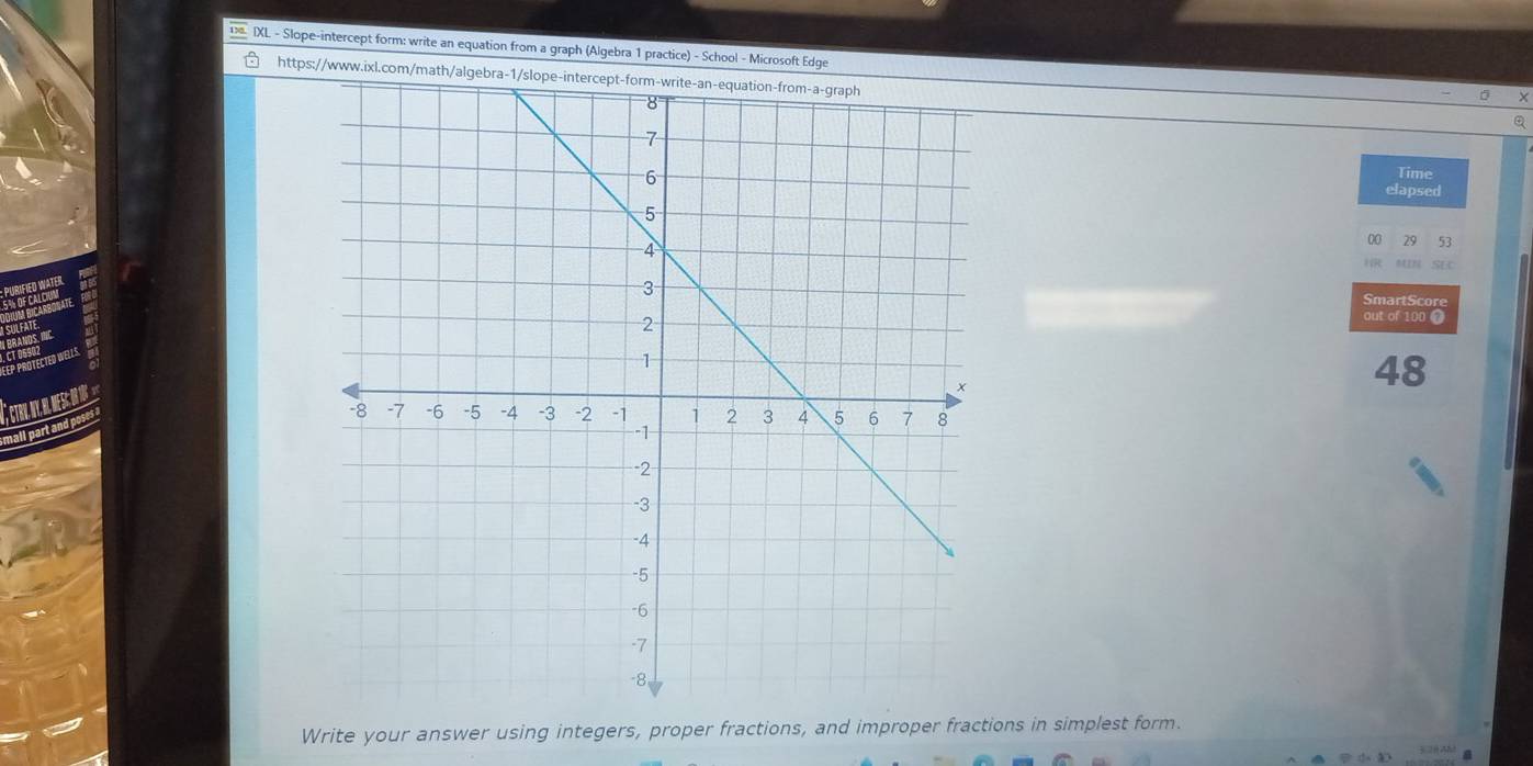 IXL - Slope-intercept form: write an equation from a graph (Algebra 1 practice) - School - Microsoft Edge 
https://www.ixl.com/math/algebra-1/slope-intercept-form-write-an-equation-from-a-graph 
Time 
elapsed 
00 79 53 
mart S cor 
out of 100 0 
awo 
48 
Write your answer using integers, proper fractions, and improper fractions in simplest form.