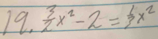  3/2 x^2-2= 1/3 x^2