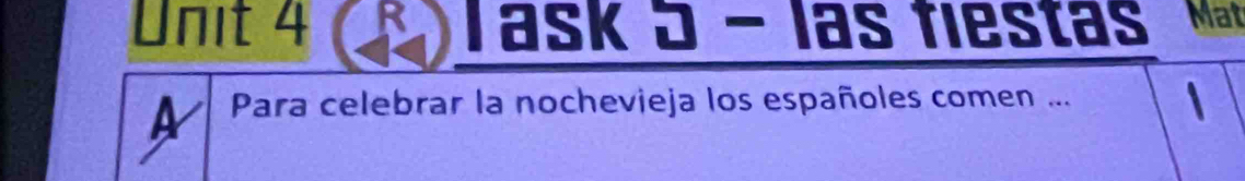 ask ə − las fiestas 
A Para celebrar la nochevieja los españoles comen ...