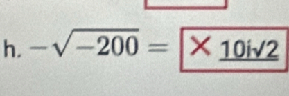 -sqrt(-200)=encloselongdiv * _ 10isqrt(2)